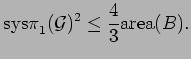 $\displaystyle \pisys _1({\mathcal G})^2 \leq \frac{4}{3}\area (B).$