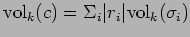 $\displaystyle \vol _k(c)=\Sigma_i \vert r_i\vert \vol _k(\sigma_i)$