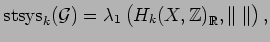 $\displaystyle \stsys _k({\mathcal G})=\lambda_1\left( H_k(X, {\mathbb{Z}})_{\mathbb{R}}^{\phantom{I}}, \Vert\;\Vert \right),$