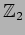 $ {\mathbb{Z}}_2$