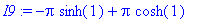 I9 := -Pi*sinh(1)+Pi*cosh(1)