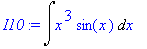 I10 := Int(x^3*sin(x),x)