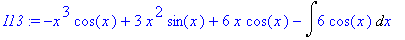 I13 := -x^3*cos(x)+3*x^2*sin(x)+6*x*cos(x)-Int(6*co...