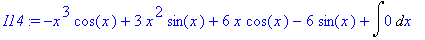 I14 := -x^3*cos(x)+3*x^2*sin(x)+6*x*cos(x)-6*sin(x)...