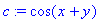 c := cos(x+y)