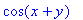 cos(x+y)