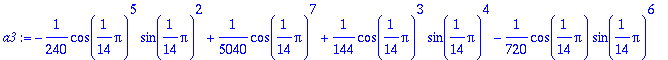 a3 := -1/240*cos(1/14*Pi)^5*sin(1/14*Pi)^2+1/5040*c...