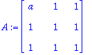A := matrix([[a, 1, 1], [1, 1, 1], [1, 1, 1]])