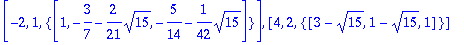 [-2, 1, {vector([1, -3/7-2/21*sqrt(15), -5/14-1/42*...