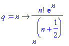 q := proc (n) options operator, arrow; n!*exp(n)/(n...