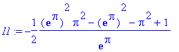 I1 := -1/2*(exp(Pi)^2*Pi^2-exp(Pi)^2-Pi^2+1)/exp(Pi)