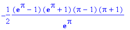 -1/2*(exp(Pi)-1)*(exp(Pi)+1)*(Pi-1)*(Pi+1)/exp(Pi)