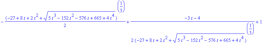 (-27+8*t+2*t^2+(5*t^3-152*t^2-576*t+665+4*t^4)^(1/2))^(1/3)-(-3*t-4)/(-27+8*t+2*t^2+(5*t^3-152*t^2-576*t+665+4*t^4)^(1/2))^(1/3)+1, -1/2*(-27+8*t+2*t^2+(5*t^3-152*t^2-576*t+665+4*t^4)^(1/2))^(1/3)+1/2*...