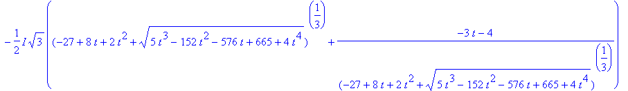 (-27+8*t+2*t^2+(5*t^3-152*t^2-576*t+665+4*t^4)^(1/2))^(1/3)-(-3*t-4)/(-27+8*t+2*t^2+(5*t^3-152*t^2-576*t+665+4*t^4)^(1/2))^(1/3)+1, -1/2*(-27+8*t+2*t^2+(5*t^3-152*t^2-576*t+665+4*t^4)^(1/2))^(1/3)+1/2*...
