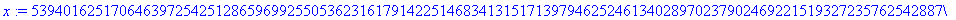 x := 5394016251706463972542512865969925505362316179142251468341315171397946252461340289702379024692215193272357625428877941077887383549791851300619391955571546521433516407564440735247277450436043965227...