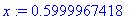 x := .5999967418