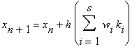 x[n+1] = x[n]+h*sum(w[i]*k[i],i = 1 .. s)