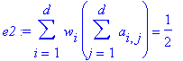 e2 := sum(w[i]*sum(a[i,j],j = 1 .. d),i = 1 .. d) = 1/2