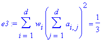e3 := sum(w[i]*sum(a[i,j],j = 1 .. d)^2,i = 1 .. d) = 1/3