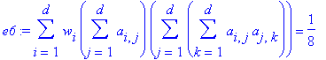 e6 := sum(w[i]*sum(a[i,j],j = 1 .. d)*sum(sum(a[i,j]*a[j,k],k = 1 .. d),j = 1 .. d),i = 1 .. d) = 1/8