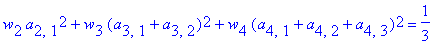 w[2]*a[2,1]^2+w[3]*(a[3,1]+a[3,2])^2+w[4]*(a[4,1]+a[4,2]+a[4,3])^2 = 1/3