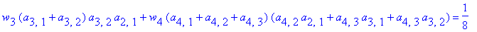 w[3]*(a[3,1]+a[3,2])*a[3,2]*a[2,1]+w[4]*(a[4,1]+a[4,2]+a[4,3])*(a[4,2]*a[2,1]+a[4,3]*a[3,1]+a[4,3]*a[3,2]) = 1/8