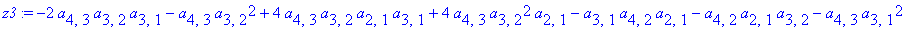 z3 := -2*a[4,3]*a[3,2]*a[3,1]-a[4,3]*a[3,2]^2+4*a[4,3]*a[3,2]*a[2,1]*a[3,1]+4*a[4,3]*a[3,2]^2*a[2,1]-a[3,1]*a[4,2]*a[2,1]-a[4,2]*a[2,1]*a[3,2]-a[4,3]*a[3,1]^2+a[4,1]*a[4,2]*a[2,1]+a[4,1]*a[4,3]*a[3,1]+...