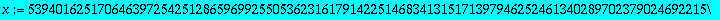 x := 5394016251706463972542512865969925505362316179142251468341315171397946252461340289702379024692215193272357625428877941077887383549791851300619391955571546521433516407564440735247277450436043965227...