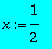 x := 1/2